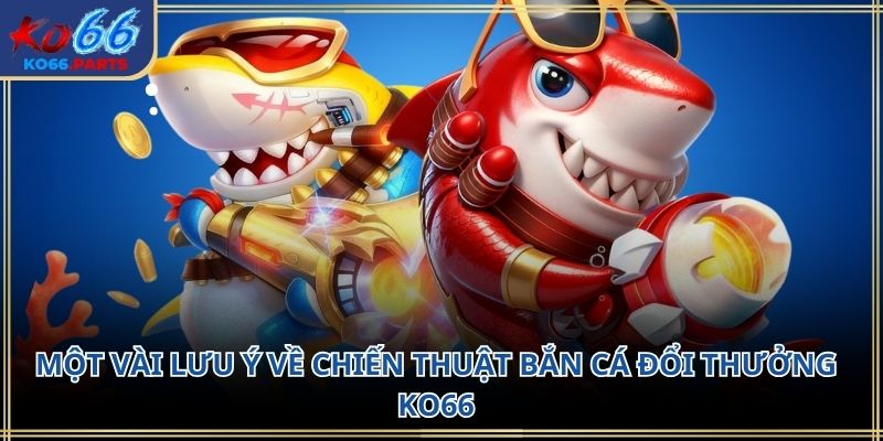 Chiến thuật bắn cá đổi thưởng KO66: Cách chơi 2026