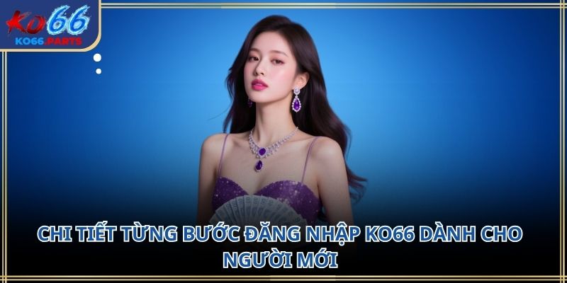 Đăng nhập ko66: Hướng dẫn chi tiết quan trọng