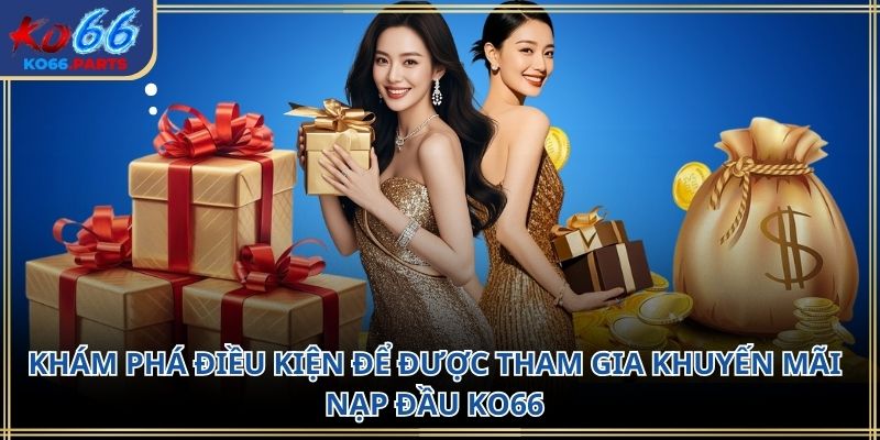 Khuyến mãi nạp đầu ko66: Điều kiện nhận thưởng 2026