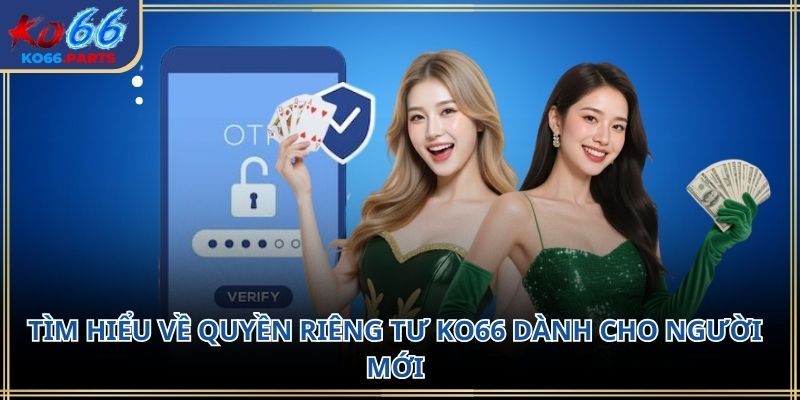 Quyền riêng tư KO66 – Nền tảng bảo vệ thông tin người dùng 