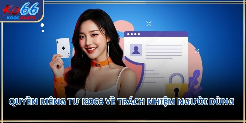 Quyền riêng tư KO66 – Nền tảng bảo vệ thông tin người dùng 