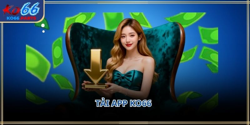 Tải app ko66: Hướng dẫn chi tiết đầy đủ cho người mới